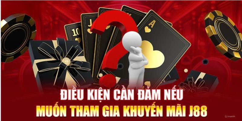 Các yêu cầu để có thể nhận khuyến mãi J88