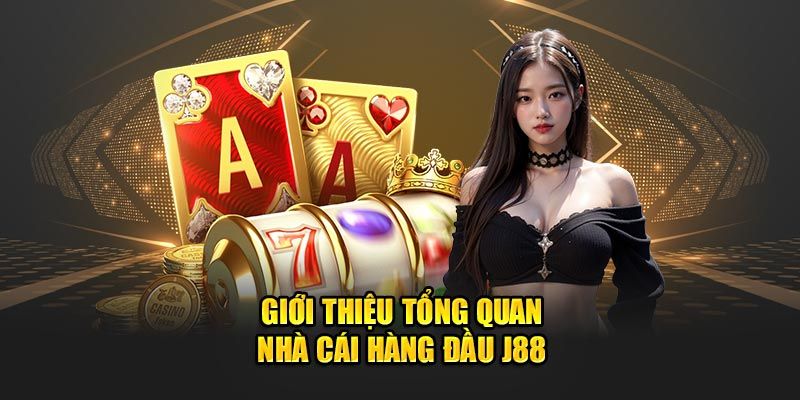 Giới thiệu J88 tổng quan về hệ thống cá cược xanh chín