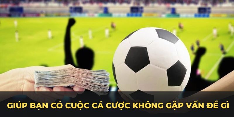 Nắm rõ những thông tin này giúp bạn có cuộc cá cược không gặp vấn đề gì