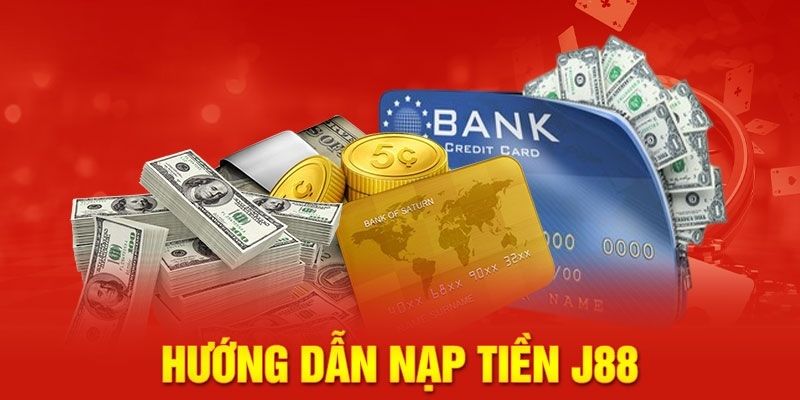 Hướng dẫn nạp tiền tại nhà cái J88 cho người mới