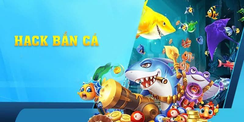 Tổng quan về hack bắn cá 